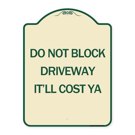 Signmission Do Not Block Driveway Itll Cost Ya Heavy-Gauge Aluminum Architectural Sign, 24" x 18", TG-1824-24634 A-DES-TG-1824-24634